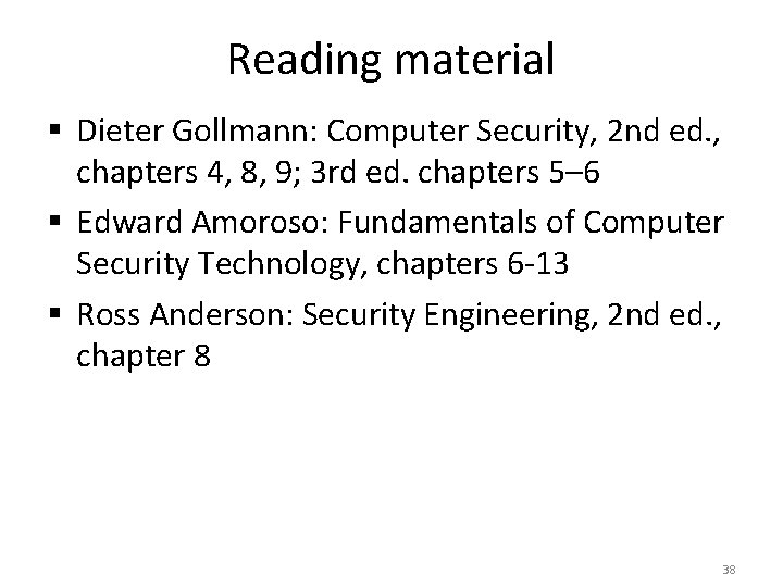 Reading material § Dieter Gollmann: Computer Security, 2 nd ed. , chapters 4, 8,