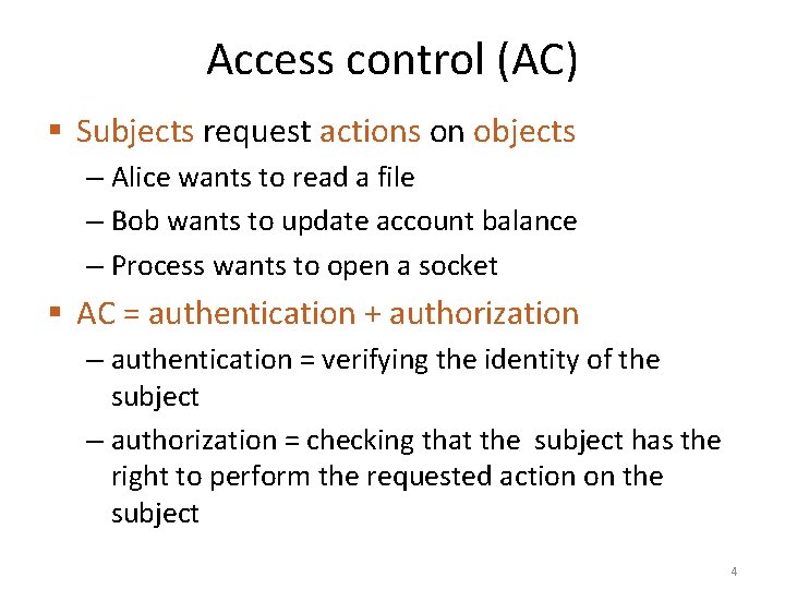 Access control (AC) § Subjects request actions on objects – Alice wants to read