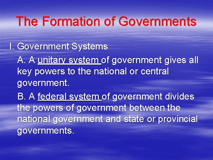The Formation of Governments I. Government Systems A. A unitary system of government gives