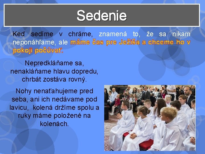 Sedenie Keď sedíme v chráme, znamená to, že sa nikam neponáhľame, ale máme čas