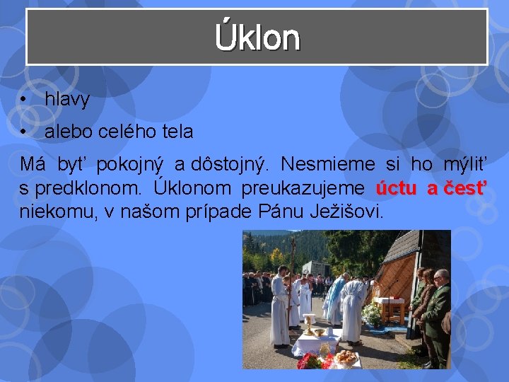 Úklon • hlavy • alebo celého tela Má byť pokojný a dôstojný. Nesmieme si