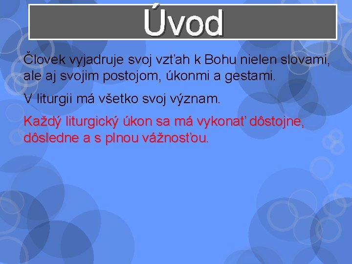 Úvod Človek vyjadruje svoj vzťah k Bohu nielen slovami, ale aj svojim postojom, úkonmi