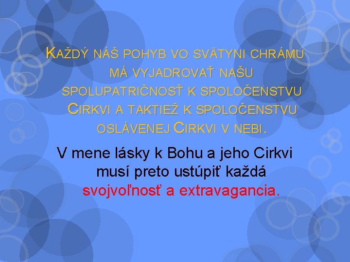 KAŽDÝ NÁŠ POHYB VO SVÄTYNI CHRÁMU MÁ VYJADROVAŤ NAŠU SPOLUPATRIČNOSŤ K SPOLOČENSTVU CIRKVI A