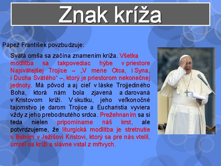 Znak kríža Pápež František povzbudzuje: Svätá omša sa začína znamením kríža. Všetka modlitba sa