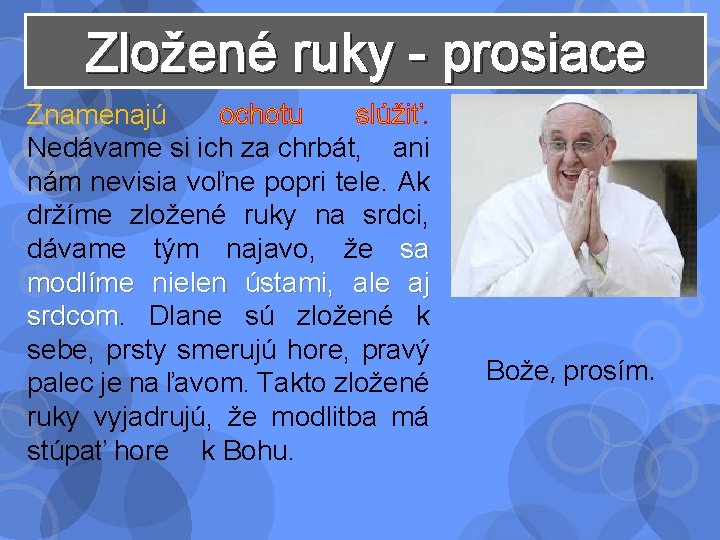 Zložené ruky - prosiace Znamenajú ochotu slúžiť. Nedávame si ich za chrbát, ani nám