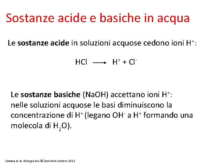 Sostanze acide e basiche in acqua Le sostanze acide in soluzioni acquose cedono ioni