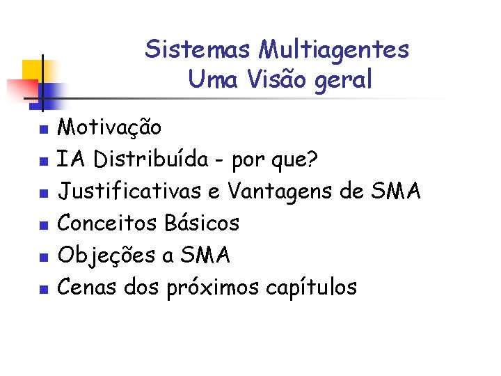 Sistemas Multiagentes Uma Visão geral n n n Motivação IA Distribuída - por que?