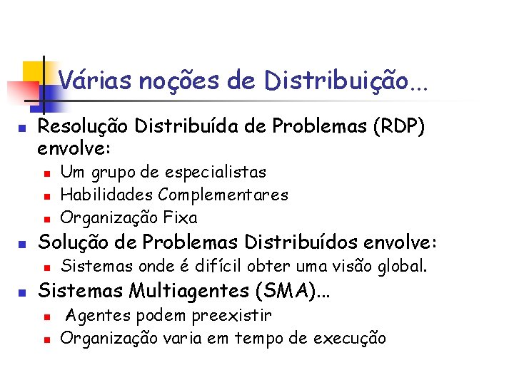 Várias noções de Distribuição. . . n Resolução Distribuída de Problemas (RDP) envolve: n