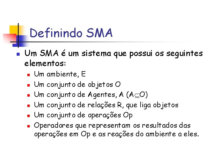 Definindo SMA n Um SMA é um sistema que possui os seguintes elementos: n