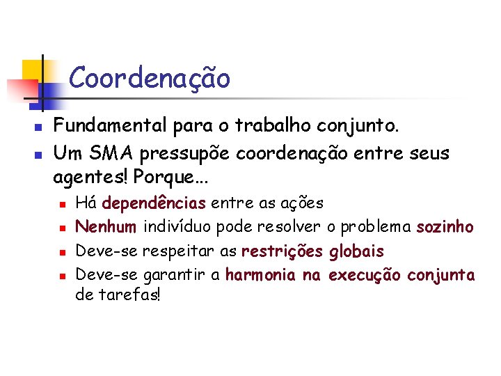 Coordenação n n Fundamental para o trabalho conjunto. Um SMA pressupõe coordenação entre seus