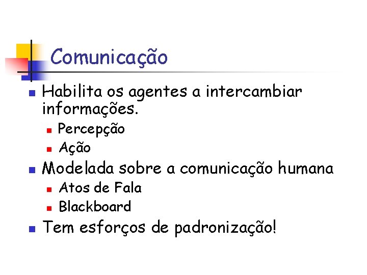 Comunicação n Habilita os agentes a intercambiar informações. n n n Modelada sobre a