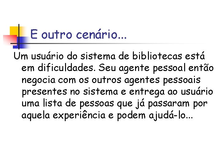 E outro cenário. . . Um usuário do sistema de bibliotecas está em dificuldades.