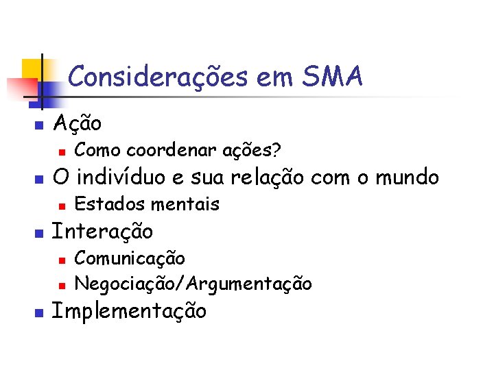 Considerações em SMA n Ação n n O indivíduo e sua relação com o