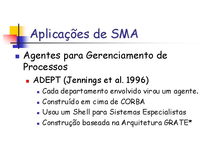 Aplicações de SMA n Agentes para Gerenciamento de Processos n ADEPT (Jennings et al.