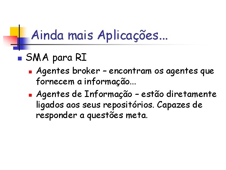 Ainda mais Aplicações. . . n SMA para RI n n Agentes broker –