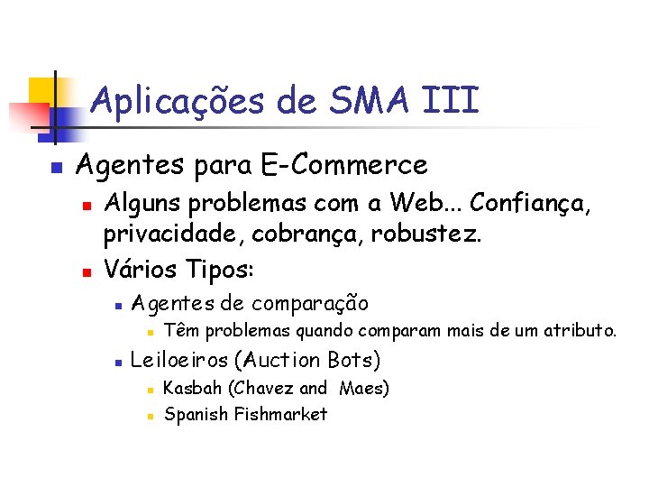 Aplicações de SMA III n Agentes para E-Commerce n n Alguns problemas com a