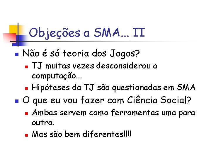 Objeções a SMA. . . II n Não é só teoria dos Jogos? n