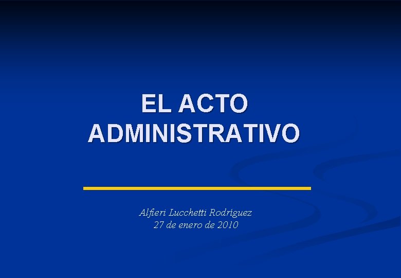 EL ACTO ADMINISTRATIVO Alfieri Lucchetti Rodríguez 27 de enero de 2010 