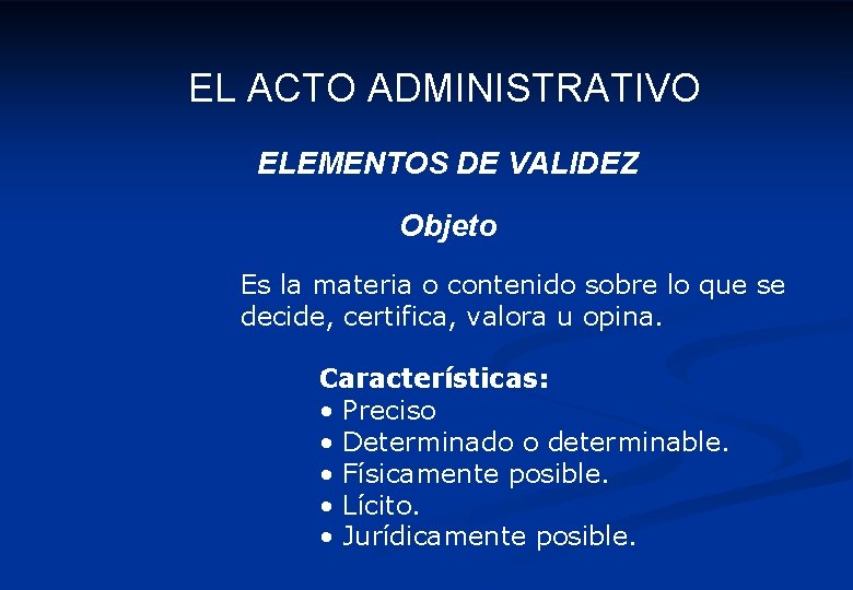 EL ACTO ADMINISTRATIVO ELEMENTOS DE VALIDEZ Objeto Es la materia o contenido sobre lo