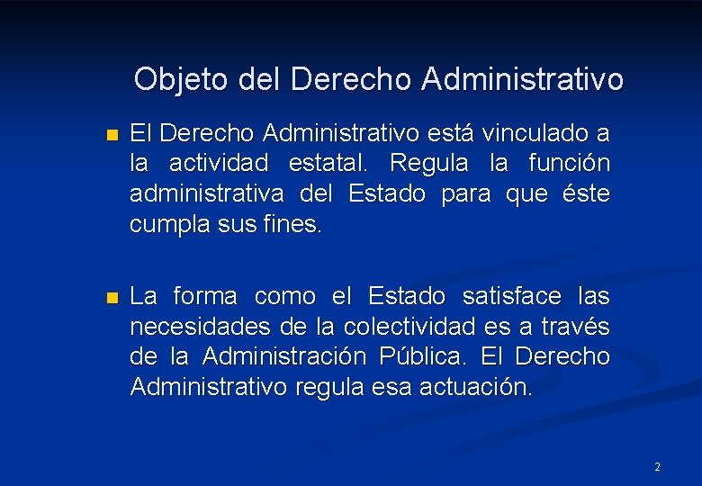 Objeto del Derecho Administrativo n El Derecho Administrativo está vinculado a la actividad estatal.