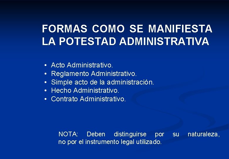 FORMAS COMO SE MANIFIESTA LA POTESTAD ADMINISTRATIVA • • • Acto Administrativo. Reglamento Administrativo.