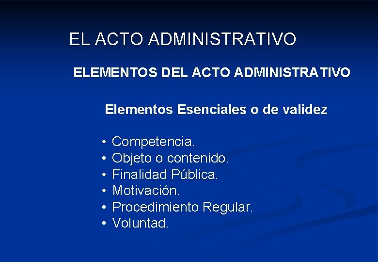 EL ACTO ADMINISTRATIVO ELEMENTOS DEL ACTO ADMINISTRATIVO Elementos Esenciales o de validez • •