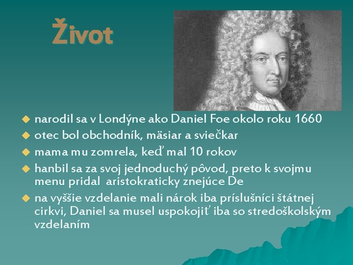 Život narodil sa v Londýne ako Daniel Foe okolo roku 1660 u otec bol