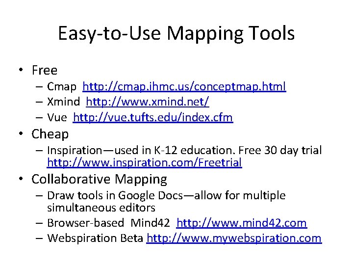 Easy-to-Use Mapping Tools • Free – Cmap http: //cmap. ihmc. us/conceptmap. html – Xmind