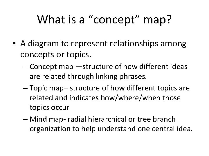 What is a “concept” map? • A diagram to represent relationships among concepts or