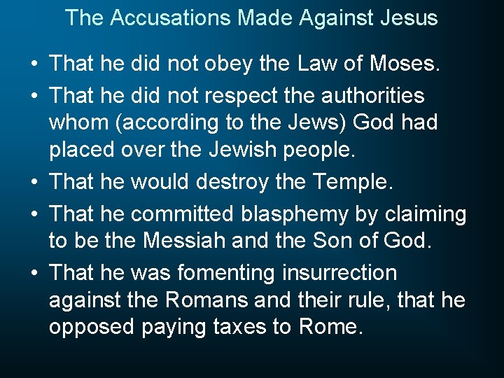 The Accusations Made Against Jesus • That he did not obey the Law of