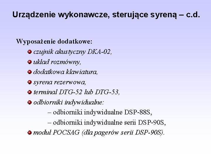 Urządzenie wykonawcze, sterujące syreną – c. d. Wyposażenie dodatkowe: czujnik akustyczny DKA-02, układ rozmówny,