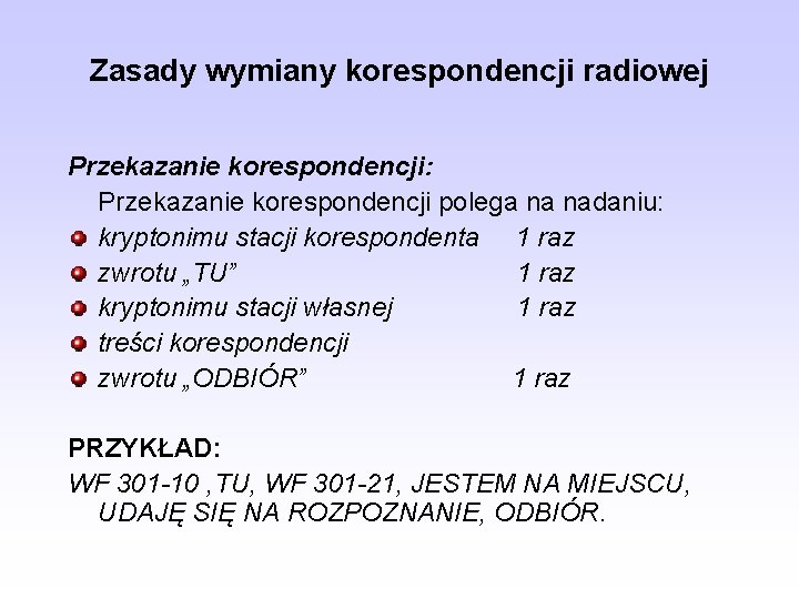 Zasady wymiany korespondencji radiowej Przekazanie korespondencji: Przekazanie korespondencji polega na nadaniu: kryptonimu stacji korespondenta