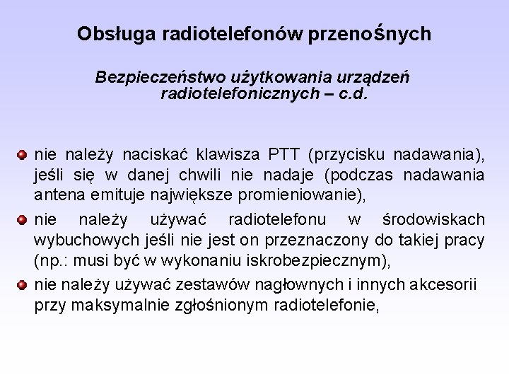 Obsługa radiotelefonów przenośnych Bezpieczeństwo użytkowania urządzeń radiotelefonicznych – c. d. nie należy naciskać klawisza