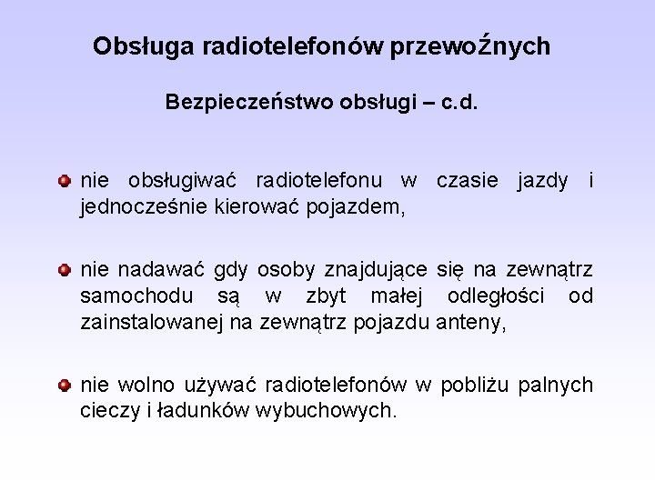 Obsługa radiotelefonów przewoźnych Bezpieczeństwo obsługi – c. d. nie obsługiwać radiotelefonu w czasie jazdy