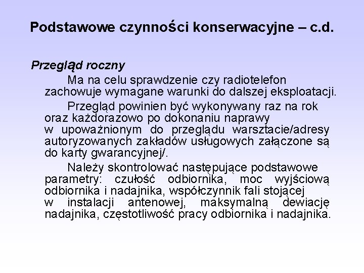 Podstawowe czynności konserwacyjne – c. d. Przegląd roczny Ma na celu sprawdzenie czy radiotelefon