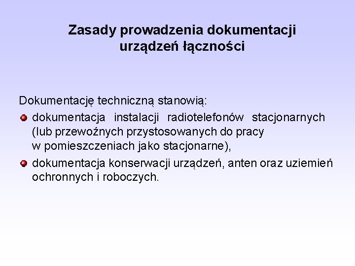 Zasady prowadzenia dokumentacji urządzeń łączności Dokumentację techniczną stanowią: dokumentacja instalacji radiotelefonów stacjonarnych (lub przewoźnych