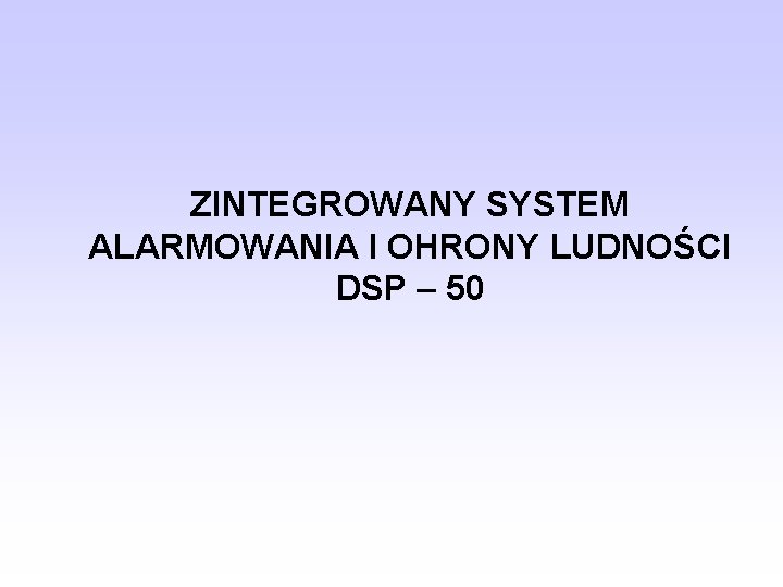 ZINTEGROWANY SYSTEM ALARMOWANIA I OHRONY LUDNOŚCI DSP – 50 