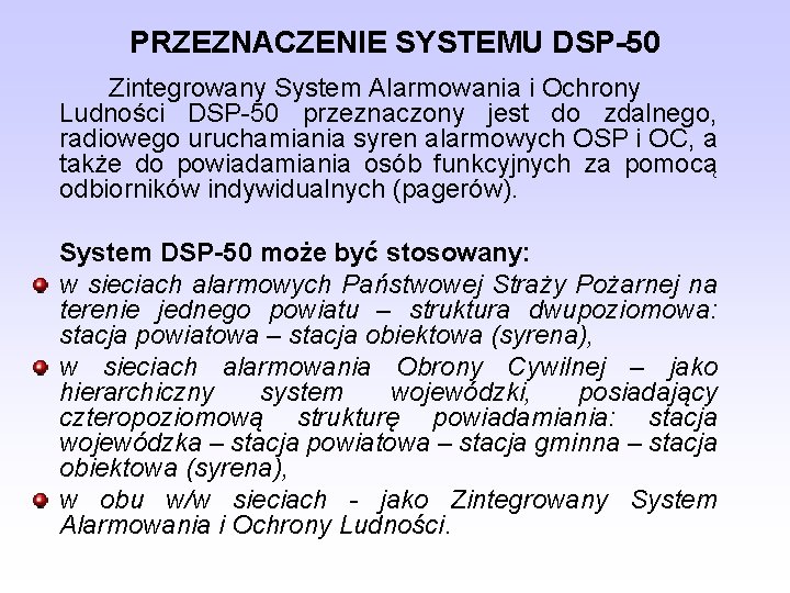 PRZEZNACZENIE SYSTEMU DSP-50 Zintegrowany System Alarmowania i Ochrony Ludności DSP-50 przeznaczony jest do zdalnego,