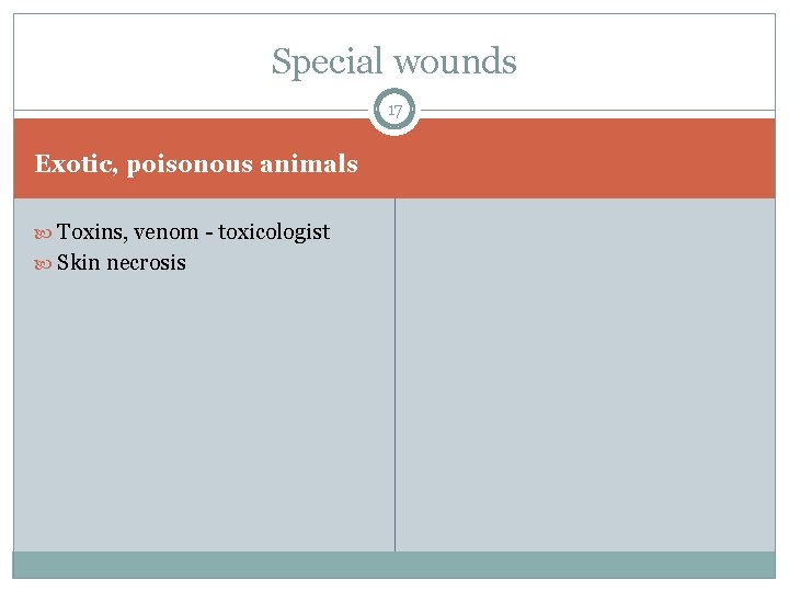 Special wounds 17 Exotic, poisonous animals Toxins, venom - toxicologist Skin necrosis 