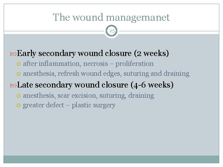 The wound managemanet 25 Early secondary wound closure (2 weeks) after inflammation, necrosis –