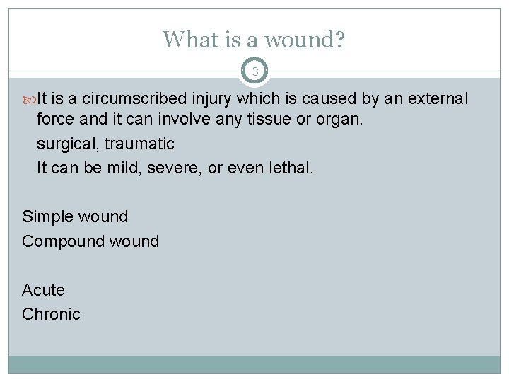 What is a wound? 3 It is a circumscribed injury which is caused by