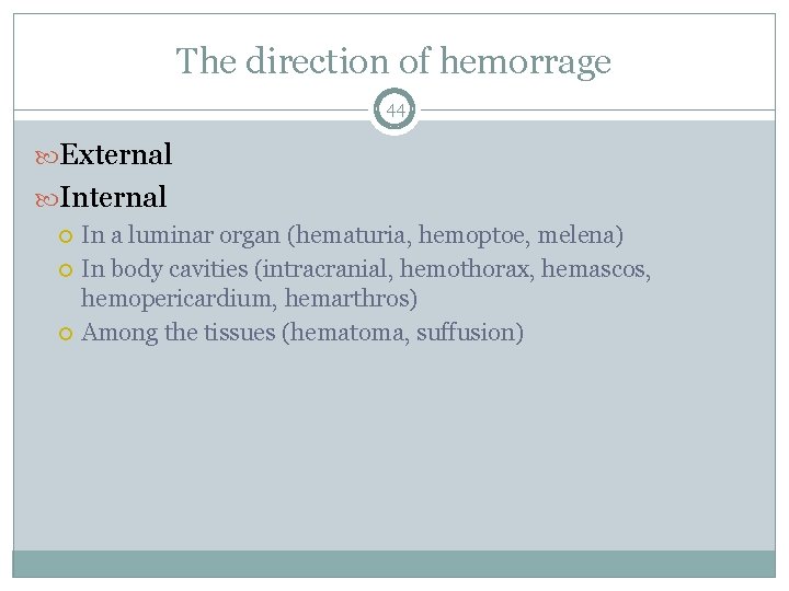The direction of hemorrage 44 External Internal In a luminar organ (hematuria, hemoptoe, melena)