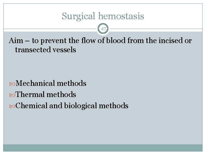 Surgical hemostasis 47 Aim – to prevent the flow of blood from the incised