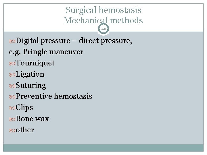 Surgical hemostasis Mechanical methods 48 Digital pressure – direct pressure, e. g. Pringle maneuver