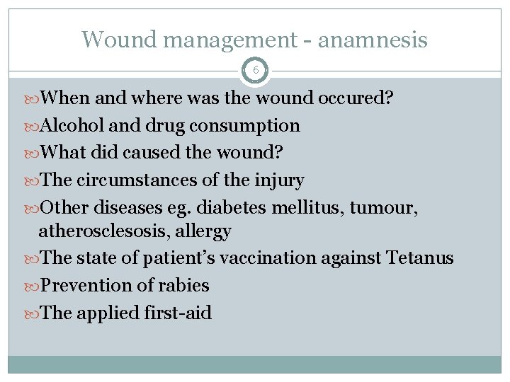 Wound management - anamnesis 6 When and where was the wound occured? Alcohol and