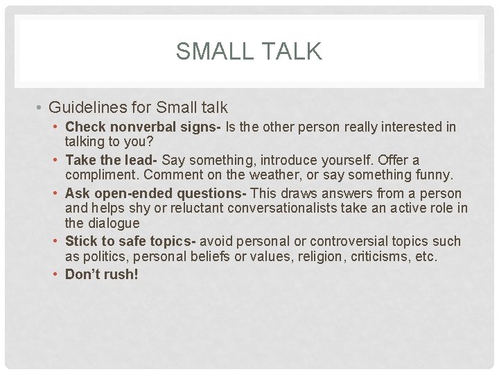 SMALL TALK • Guidelines for Small talk • Check nonverbal signs- Is the other