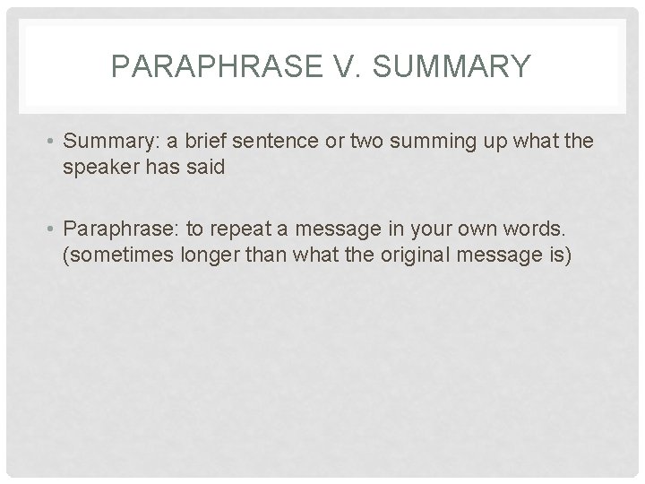 PARAPHRASE V. SUMMARY • Summary: a brief sentence or two summing up what the