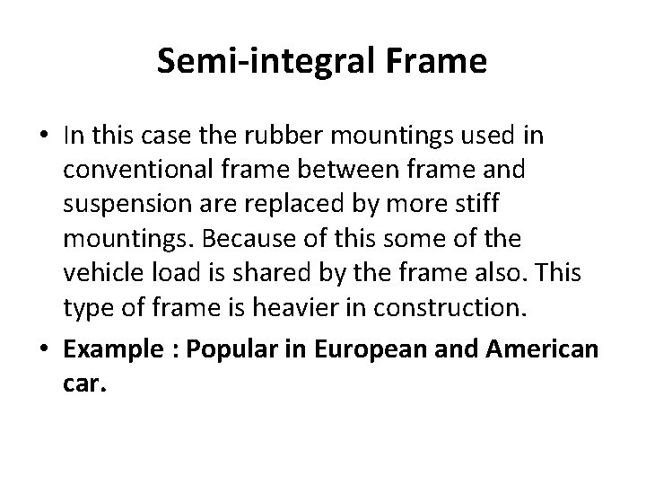 Semi-integral Frame • In this case the rubber mountings used in conventional frame between