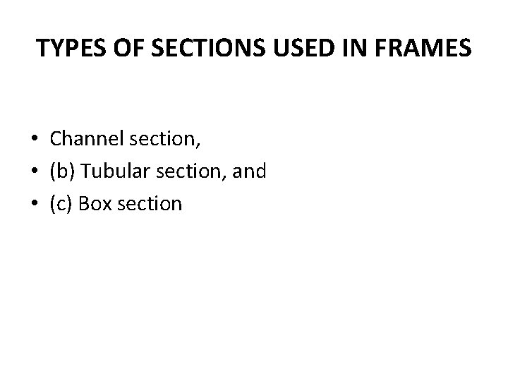 TYPES OF SECTIONS USED IN FRAMES • Channel section, • (b) Tubular section, and