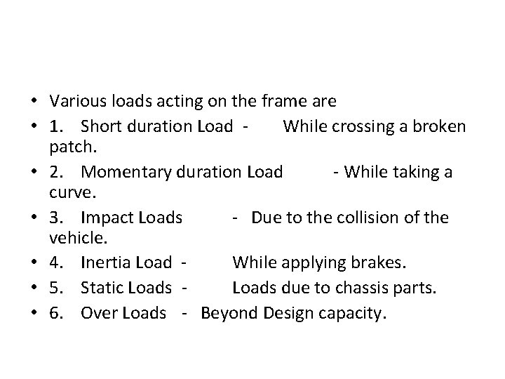  • Various loads acting on the frame are • 1. Short duration Load